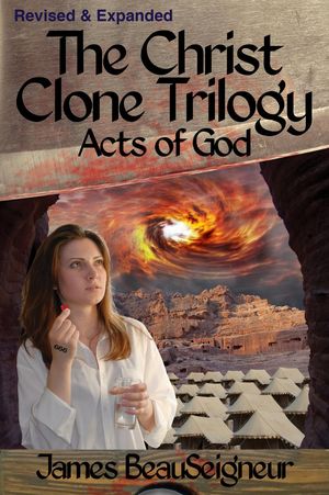 The Christ Clone Trilogy - Book Three: Acts of God (Revised & Expanded)