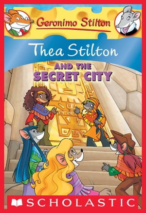 Thea Stilton 4: Thea Stilton and the Secret City A Geronimo Stilton Adventure【電子書籍】 Thea Stilton