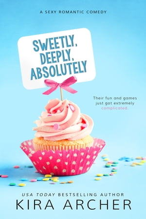 Sweetly, Deeply, Absolutely【電子書籍】[ Kira Archer ]
