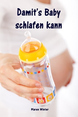 Damit's Baby schlafen kann Sanfter Babyschlaf ist (k)ein Kinderspiel (Babyschlaf-Ratgeber: Tipps zum Einschlafen & Durchschlafen im 1. Lebensjahr)