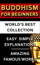 Buddhism For Beginners - World's Best Collection Expert Explanations For Beginners to Advanced Levels For Easy Understanding Of All Buddhist Concepts