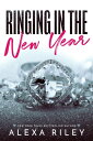 Ringing in the New Year【電子書籍】[ Alexa Riley ]