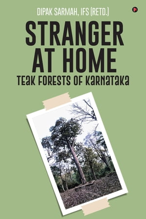 Stranger at Home - Teak Forests of Karnataka