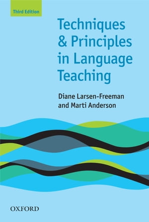 Techniques and Principles in Language Teaching 3rd edition - Oxford Handbooks for Language Teachers【電子書籍】 Diane Larsen-Freeman