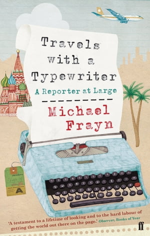 Travels with a Typewriter A Reporter at LargeŻҽҡ[ Michael Frayn ]