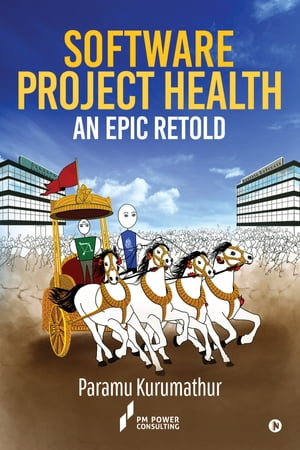 Software Project Health: An Epic Retold【電子書籍】[ Paramu Kurumathur ]
