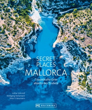 Secret Places Mallorca. Bildband: Traumhafte Orte abseits des Trubels. Echte Geheimtipps zu einsamen Buchten, Wandertouren und grandiosen Ausblicken.
