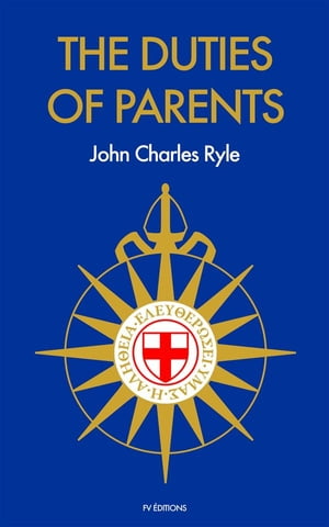 The Duties Of Parents Premium Ebook【電子書籍】[ John Charles Ryle ]