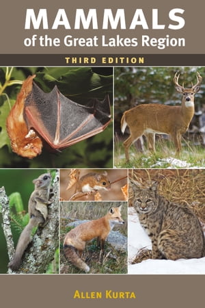 Mammals of the Great Lakes Region, 3rd Ed.【電子書籍】[ Allen Kurta ]