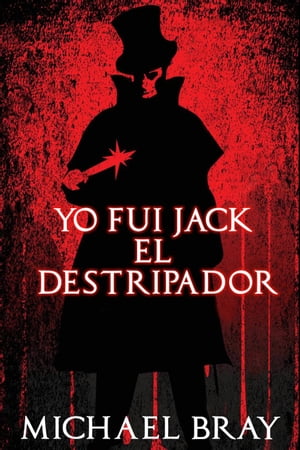 Yo fui Jack el Destripador【電子書籍】[ Michael Bray ]