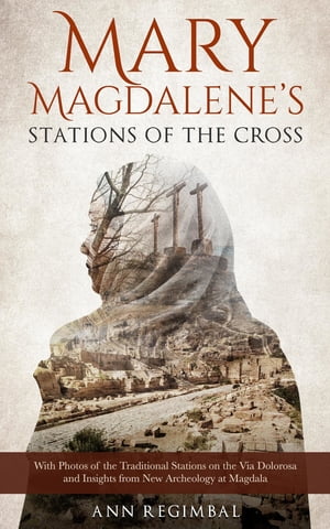 ST MAGDALENE Mary Magdalene's Stations of the Cross【電子書籍】[ Ann Regimbal ]