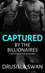 Captured by the Billionaires A Menage Wolf Shifter Romance【電子書籍】[ Drusilla Swan ]