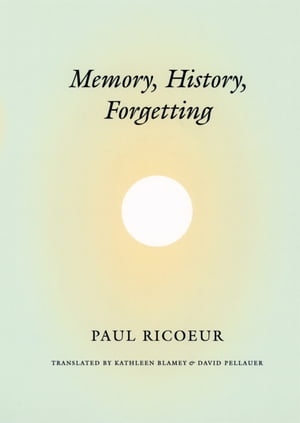 Memory, History, Forgetting【電子書籍】[ Paul Ricoeur ]