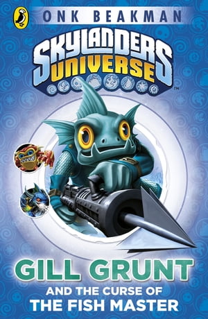 Skylanders Mask of Power: Gill Grunt and the Curse of the Fish Master Book 2【電子書籍】[ Onk Beakman ]