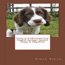 Learn to Understand your English Springer Spaniel Puppy Dog Book【電子書籍】 Vince Stead