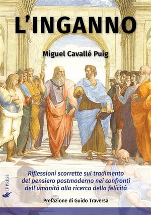 L'inganno Riflessioni scorrette sul tradimento del pensiero postmoderno nei confronti dell’umanit? alla ricerca della felicit?