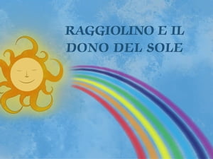 Raggiolino e il dono del sole【電子書籍】[ Moana Scarpati ]