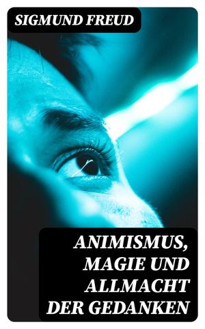 Animismus, Magie und Allmacht der Gedanken