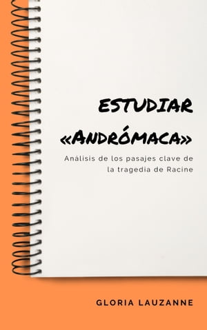 Estudiar ≪Andr?maca≫ An?lisis de los pasajes clave de la tragedia de Racine【電子書籍】[ Gloria ..