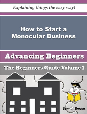 ŷKoboŻҽҥȥ㤨How to Start a Monocular Business (Beginners Guide How to Start a Monocular Business (Beginners GuideŻҽҡ[ Van Schumacher ]פβǤʤ616ߤˤʤޤ