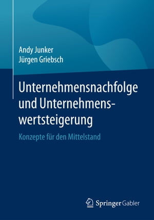 Unternehmensnachfolge und Unternehmenswertsteigerung Konzepte f?r den MittelstandŻҽҡ[ Andy Junker ]