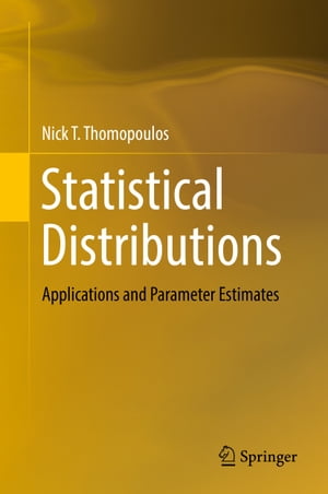 Statistical Distributions Applications and Parameter Estimates【電子書籍】 Nick T. Thomopoulos