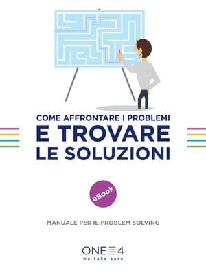 Come affrontare i problemi e trovare le soluzioni Manuale per il problem solving