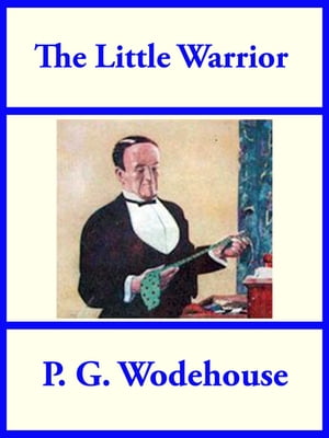 The Little Warrior【電子書籍】[ P. G. Wodehouse ]