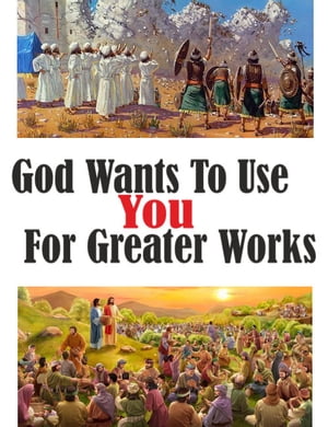 GOD Wants to Use YOU for GREATER WORKS How to st