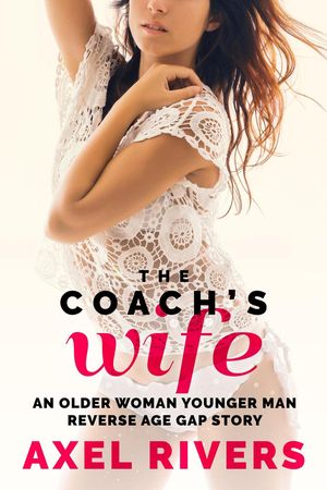 The Coach's Wife: An Older Woman Younger Man Reverse Age Gap Story Married MILFs, #2【電子書籍】[ Axel Rivers ]