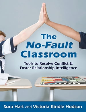 The No-Fault Classroom Tools to Resolve Conflict & Foster Relationship Intelligence【電子書籍】[ Sura Hart ]