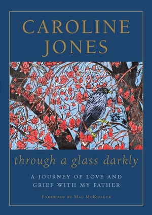 Through a Glass Darkly A Journey of Love and Grief With My Father【電子書籍】 Caroline Jones