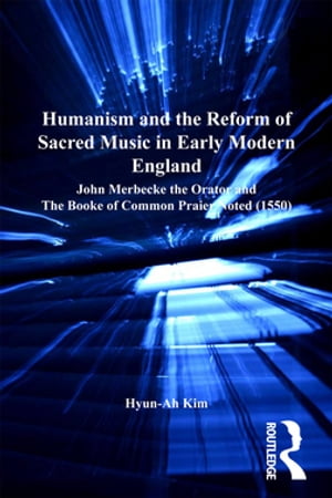 Humanism and the Reform of Sacred Music in Early Modern England