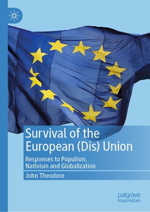Survival of the European (Dis) Union Responses to Populism, Nativism and Globalization