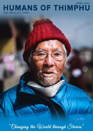 Humans of Thimphu April Issue Changing the World