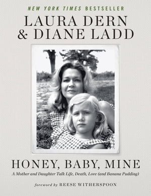 Honey, Baby, Mine A Mother and Daughter Talk Life, Death, Love (and Banana Pudding)【電子書籍】 Laura Dern
