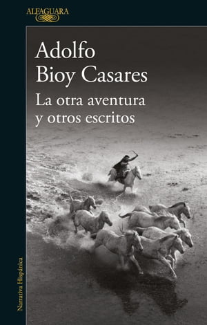 La Otra Aventura Y Otros Escritos【電子書籍】 Adolfo Bioy Casares