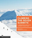 Climbing the Seven Summits A Comprehensive Guide to the Continents 039 Highest Peaks【電子書籍】 Mike Hamill