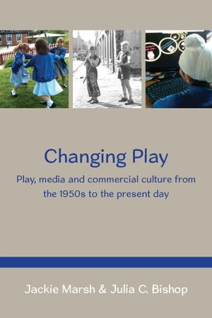 Changing Play: Play, Media And Commercial Culture From The 1950s To The Present ...