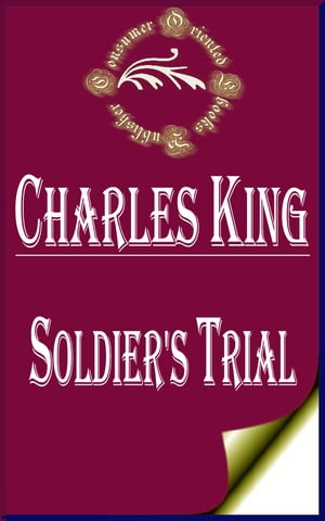 Soldier's Trial: An Episode of the Canteen Crusade【電子書籍】[ Charles King ]