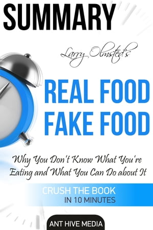 Larry Olmsted’s Real Food/Fake Food Why You Don’t Know What You’re Eating and What You Can Do About It | Summary