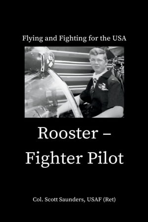 ŷKoboŻҽҥȥ㤨Rooster - Fighter Pilot Flying and Fighting for the USAŻҽҡ[ Col. Scott Saunders USAF (Ret ]פβǤʤ1,301ߤˤʤޤ
