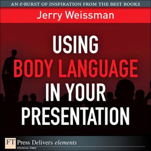 Using Body Language in Your Presentation【電子書籍】[ Jerry Weissman ]