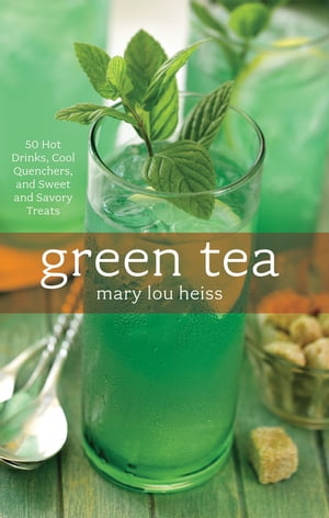 Green Tea 50 Hot Drinks Cool Quenchers And Sweet And Savory Treats【電子書籍】[ Mary Heiss ]