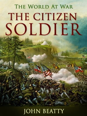 The Citizen-Soldier【電子書籍】[ John Beat
