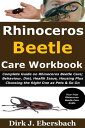 Rhinoceros Beetle Care Workbook Complete Guide on Rhinoceros Beetle Care Behaviour, Diet, Health Issue, Housing Plus Choosing the Right One as Pets So On【電子書籍】 Dirk J. Ebersbach