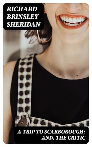 A Trip to Scarborough; and, The Critic【電子書籍】[ Richard Brinsley Sheridan ]