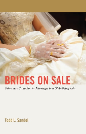 楽天楽天Kobo電子書籍ストアBrides on Sale Taiwanese Cross-Border Marriages in a Globalizing Asia【電子書籍】[ Todd Sandel ]