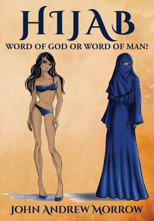 Hijab Word of God or Word of Man?【電子書籍】[ John Andrew Morrow ]