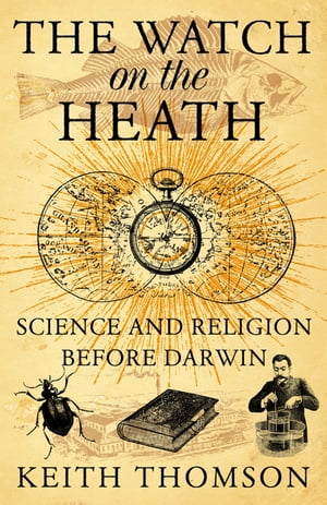 The Watch on the Heath: Science and Religion before Darwin (Text Only)